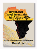 Overland Travel Essentials: WEST AFRICA - Myths, Misconceptions and Misnomers - Dan Grec