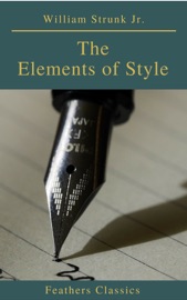 The Elements of Style ( 4th Edition) (Feathers Classics) - William Strunk Jr.