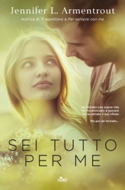 Sei tutto per me - Jennifer L. Armentrout & J. Lynn
