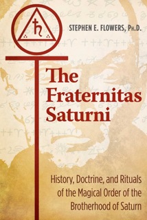 The Fraternitas Saturni by Stephen E. Flowers