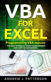 VBA for Excel: Programming VBA Macros - The Easy Introduction for Beginners and Non-Programmers by Andrew Patterson