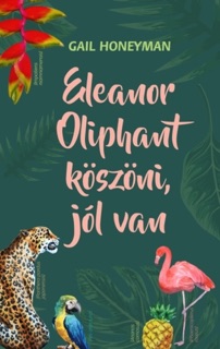 Eleanor Oliphant köszöni, jól van by Gail Honeyman