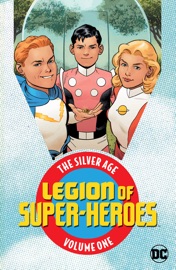 Legion of Super Heroes: The Silver Age Vol. 1 - Otto Binder, Jerry Siegel, Edmond Hamilton, Robert Bernstein, Al Plastino, George Papp, Curt Swan & John Forte