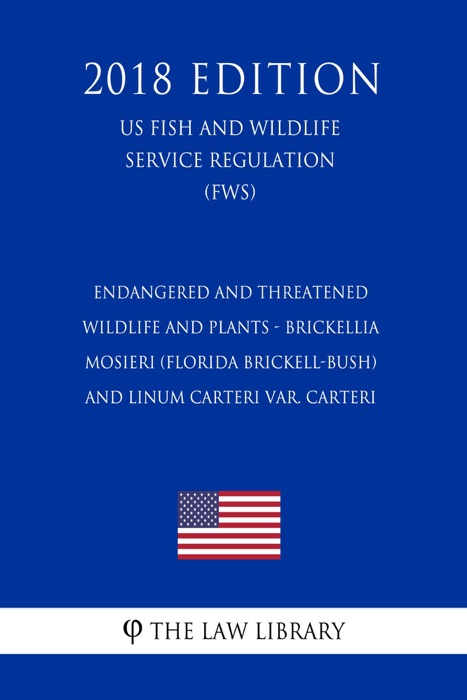 Endangered and Threatened Wildlife and Plants - Brickellia mosieri (Florida Brickell-bush) and Linum carteri var. carteri (US Fish and Wildlife Service Regulation) (FWS) (2018 Edition)