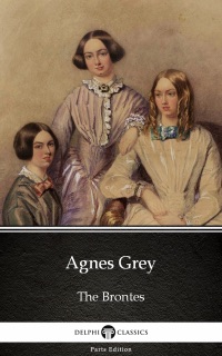 Agnes Grey by Anne Bronte (Illustrated) by Anne Brontë & Delphi Classics