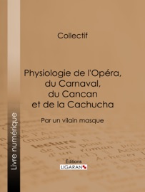 Physiologie de l'Opéra, du Carnaval, du Cancan et de la Cachucha - Anonyme, Henry Emy & Ligaran