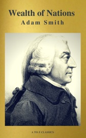 Wealth of Nations (Active TOC, Free AUDIO BOOK) (A to Z Classics) - Adam Smith & A to Z Classics