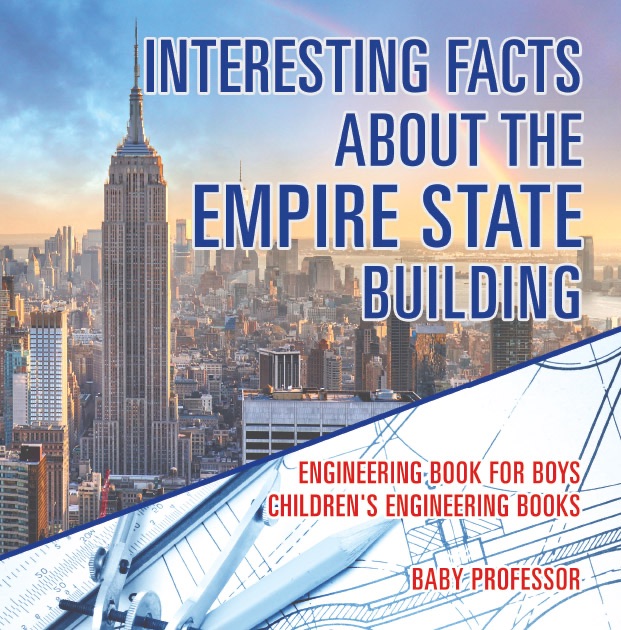 Interesting Facts about the Empire State Building - Engineering Book for Boys  Children's Engineering Books