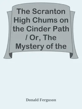 Read: Book The Scranton High Chums on the Cinder Path / Or, The Mystery of the Haunted Quarry