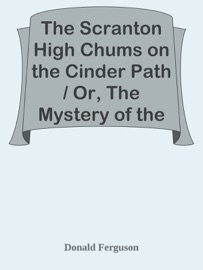 The Scranton High Chums on the Cinder Path / Or, The Mystery of the Haunted Quarry - Donald Ferguson