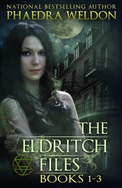 The Eldritch Files Books 1-3 - Phaedra Weldon