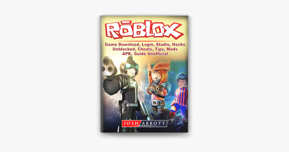 Roblox Game Download, Login, Studio, Hacks, Unblocked, Cheats, Tips, Mods,  APK, Guide Unofficial in Apple Books