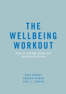 The Wellbeing Workout by Rick Hughes, Andrew Kinder & Cary L. Cooper