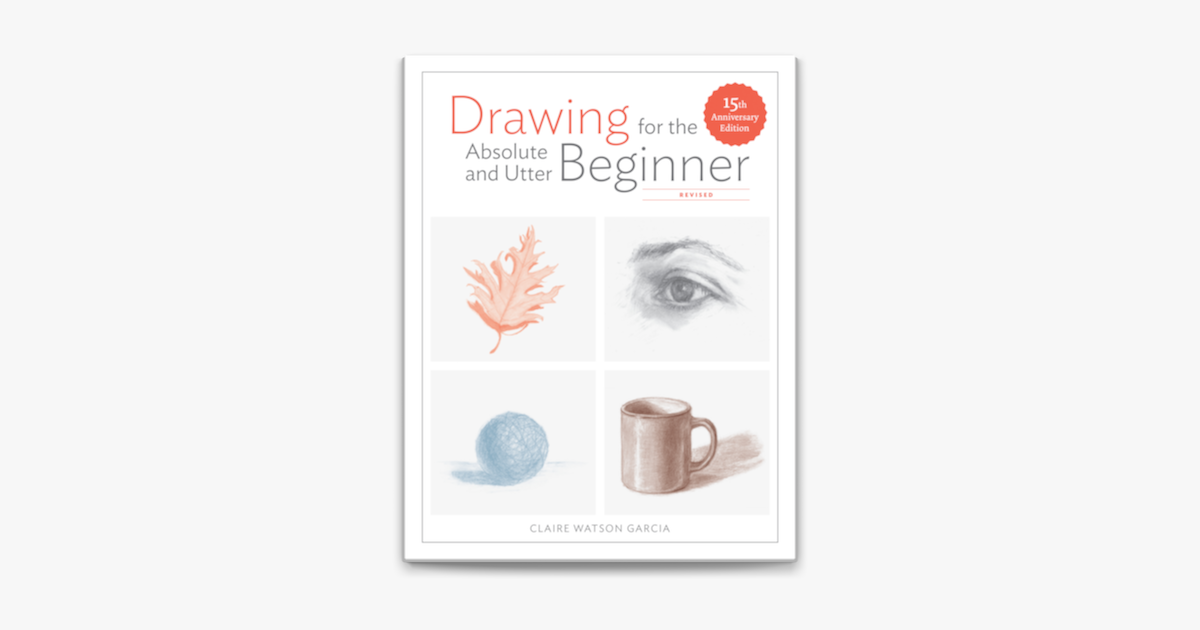 ‎Drawing for the Absolute and Utter Beginner, Revised on Apple Books