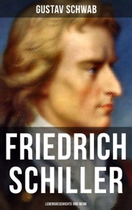 Friedrich Schiller: Lebensgeschichte und Werk