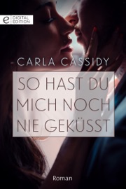 So hast du mich noch nie geküsst - Carla Cassidy by  Carla Cassidy PDF Download