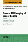 Current MR Imaging of Breast Cancer, An Issue of Magnetic Resonance Imaging Clinics of North America - Jessica W. T. Leung MD, FACR