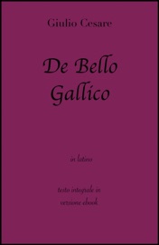De Bello Gallico di Giulio Cesare in ebook - Giulio Cesare & grandi Classici