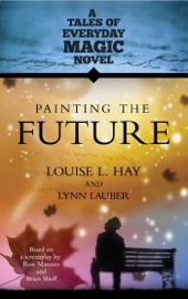 Painting the Future - Louise Hay & Lynn Lauber