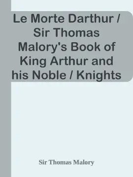 Read: Le Morte Darthur / Sir Thomas Malory's Book Book of King Arthur and his Noble / Knights of the Round Table