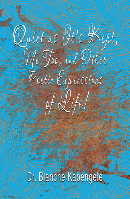 Quiet as It’S Kept, Me Too, and Other Poetic Expressions of Life!