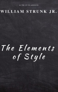 The Elements of Style ( Fourth Edition ) by William Strunk
