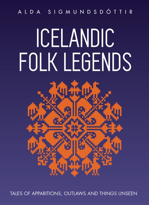 Icelandic Folk Legends: Tales of Apparitions, Outlaws and Things Unseen.