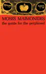 The Guide for the Perplexed by Moses Maimonides Book Summary, Reviews and Downlod