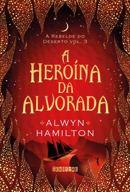 Capa do livro A Rebelde do Deserto: A Heroína da Alvorada de Alwyn Hamilton