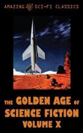 The Golden Age of Science Fiction - Volume X - Fritz Leiber, Roger Dee, Harry Harrison, Poul Anderson, James Blish, Clifford Simak, Richard Smith, Anthony Gilmore & Robert Hoskins