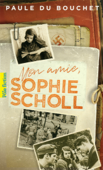 Mon amie, Sophie Scholl - Paule Du Bouchet