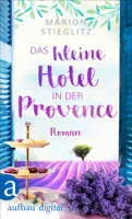 Marion Stieglitz - Das kleine Hotel in der Provence artwork