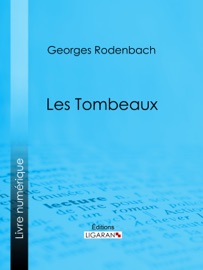 Les Tombeaux - Georges Rodenbach & Ligaran