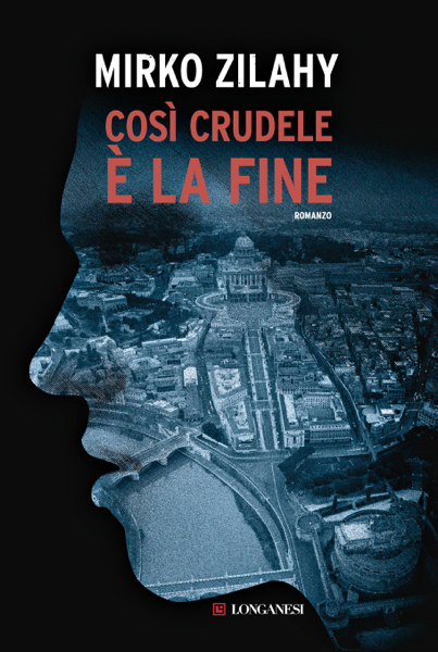 Scaricare Così crudele è la fine - Mirko Zilahy PDF