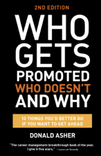 Who Gets Promoted, Who Doesn't, and Why, Second Edition - Donald Asher Cover Art