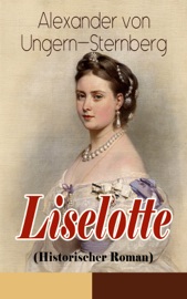 Liselotte (Historischer Roman) - Alexander von Ungern-Sternberg