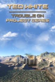 Trouble on Project Ceres - Ted White