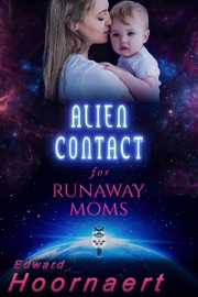 Alien Contact for Runaway Moms - Edward Hoornaert