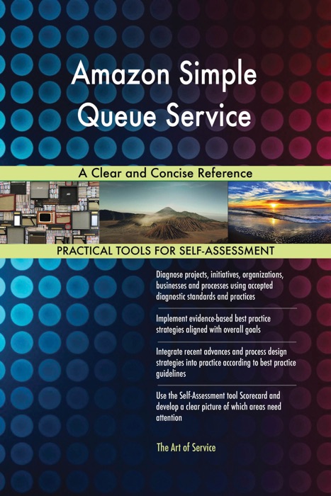 Amazon Simple Queue Service: A Clear And Concise Reference