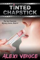 Alexi Venice - Tinted Chapstick, The San Francisco Mystery Series, Book 4 artwork