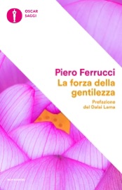 La forza della gentilezza - Piero Ferrucci