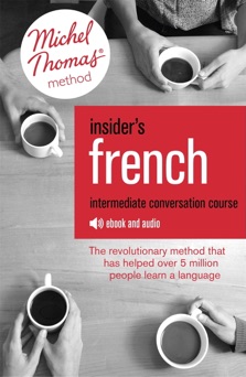 Insider's French: Intermediate Conversation Course (Learn French with the Michel Thomas Method) (Enhanced Edition) - Akshay Bakaya & Michel Thomas