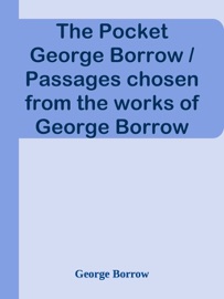 The Pocket George Borrow / Passages chosen from the works of George Borrow - George Borrow