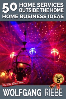 50 Home Services Outside the Home Home Business Ideas by Wolfgang Riebe