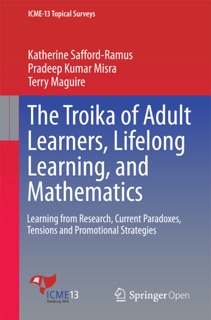 The Troika of Adult Learners, Lifelong Learning, and Mathematics by Katherine Safford-Ramus, Pradeep Kumar Misra & Terry Maguire