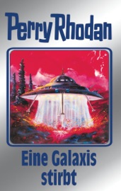 Perry Rhodan 84: Eine Galaxis stirbt (Silberband) - H.G. Ewers, H.G. Francis, William Voltz & Ernst Vlcek