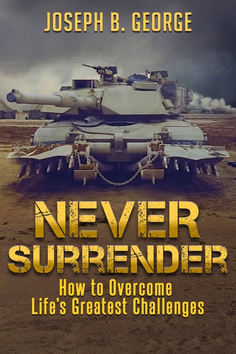 Never Surrender: How to Overcome Life's Greatest Challenges