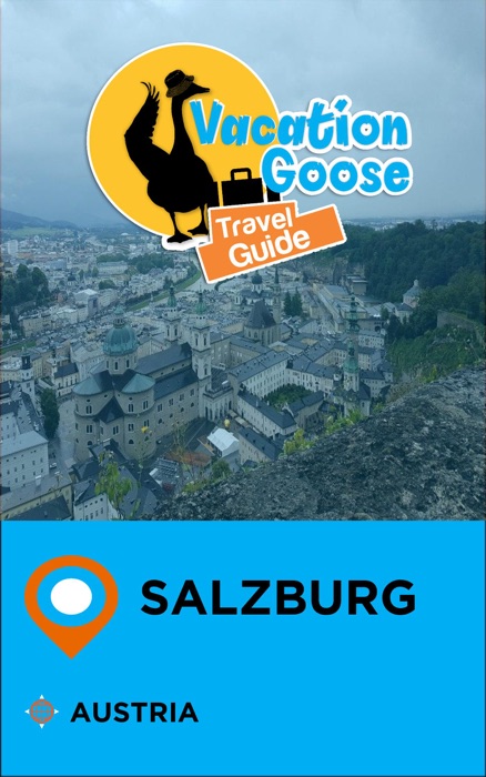 Vacation Goose Travel Guide Salzburg Austria