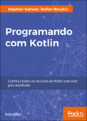 Programando com Kotlin - Stephen Samuel & Stefan Bocutiu
