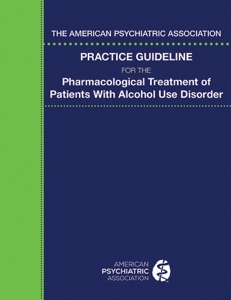 The American Psychiatric Association Practice Guideline for the Pharmacological Treatment of Patients With Alcohol Use Disorder